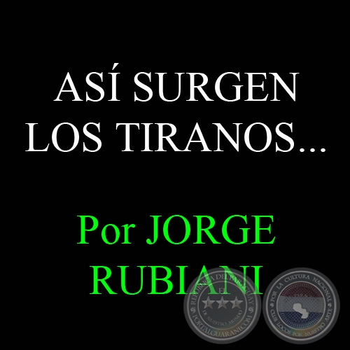 AS SURGEN LOS TIRANOS... - Por JORGE RUBIANI