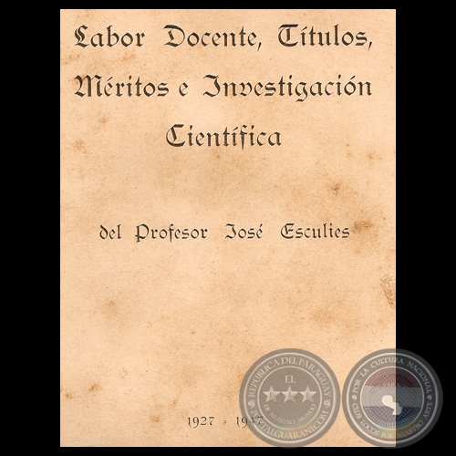 LABOR DOCENTE, TÍTULOS, MÉRITOS E INVESTIGACIÓN CIENTÍFICA DEL PROFESOR JOSÉ ESCULIES (1927-1947)