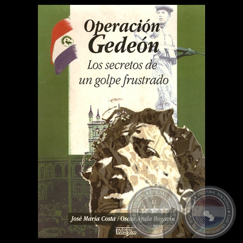 OPERACIÓN GEDEÓN. LOS SECRETOS DE UN GOLPE FRUSTADO - Por JOSÉ MARÍA COSTA / OSCAR AYALA BOGARÍN