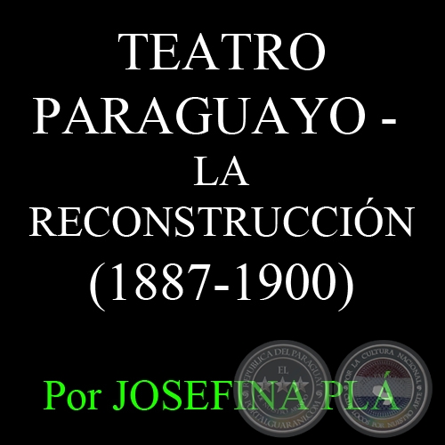 TEATRO PARAGUAYO (1887-1900) - Por JOSEFINA PLÁ