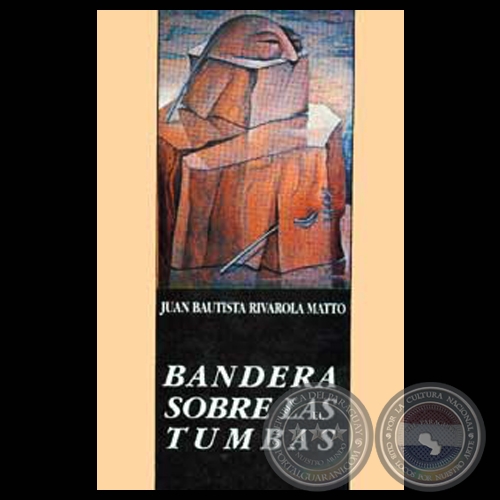 BANDERA SOBRE LAS TUMBAS - Novela de JUAN BAUTISTA RIVAROLA MATTO - Ao 1991