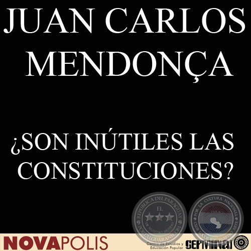 SON INTILES LAS CONSTITUCIONES? - Por JUAN CARLOS MENDONA BONNET