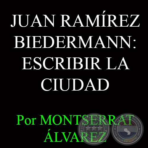 JUAN RAMÍREZ BIEDERMANN: ESCRIBIR LA CIUDAD - Por MONTSE ÁLVAREZ - Domingo, 25 de Enero del 2015