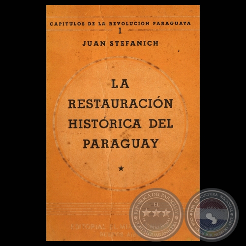 LA RESTAURACIN HISTRICA DEL PARAGUAY, 1945 - Por JUAN STEFANICH 