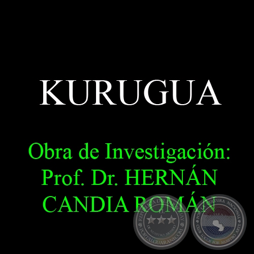 KURUGUA - Obra de Investigación: Prof. Dr. HERNÁN CANDIA ROMÁN