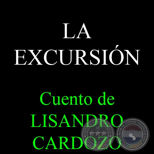 LA EXCURSIÓN - Cuento de LISANDRO CARDOZO