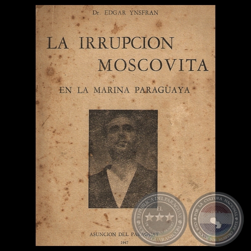 LA IRRUPCIÓN MOSCOVITA EN LA MARINA PARAGUAYA, 1947 - Doctor EDGAR YNSFRÁN 