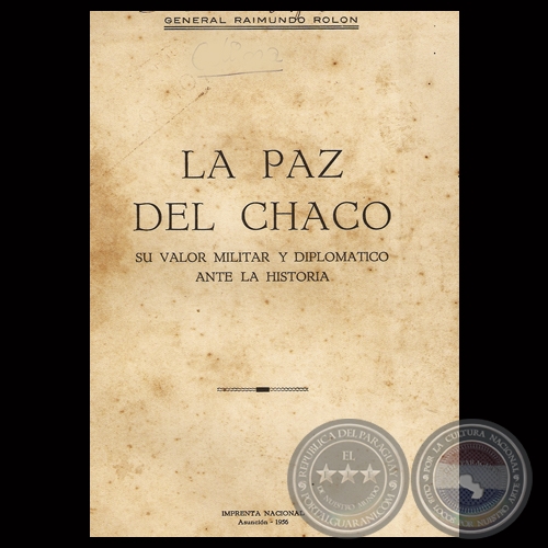 LA PAZ DEL CHACO, 1956 - Por General RAIMUNDO ROLÓN