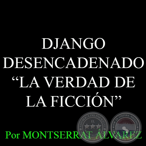 DJANGO DESENCADENADO - LA VERDAD DE LA FICCIÓN - Por MONTSERRAT ÁLVAREZ - Domingo, 5 de abril del 2015