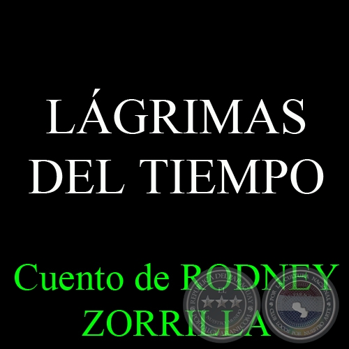 LÁGRIMAS DEL TIEMPO - Cuento de RODNEY ZORRILLA