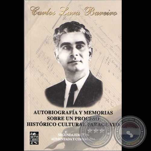 CARLOS LARA BAREIRO – AUTOBIOGRAFÍA Y MEMORIAS SOBRE UN PROCESO HISTÓRICO CULTURAL PARAGUAYO