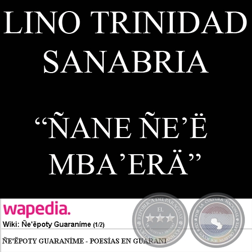 ÑANE ÑE’Ë MBA’ERÄ - Poesía de LINO TRINIDAD SANABRIA
