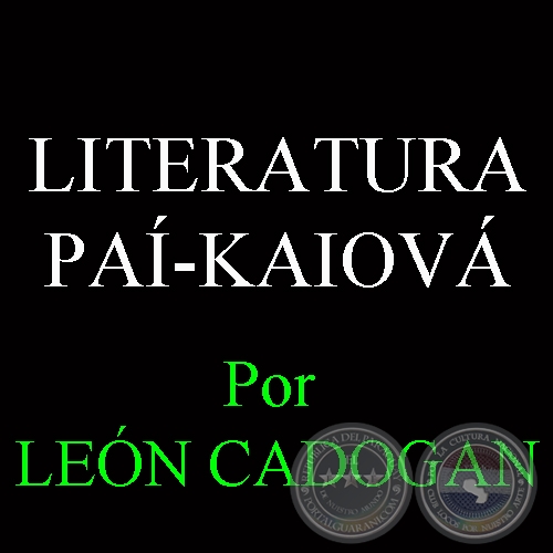 LITERATURA PAÍ-KAIOVÁ - Por LEÓN CADOGAN