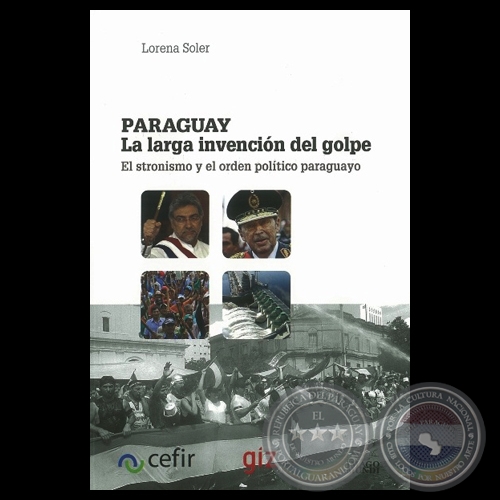 PARAGUAY - LA LARGA INVENCIÓN DEL GOLPE - Por  LORENA SOLER - Año 2012