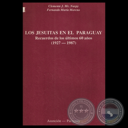 LOS JESUÍTAS EN EL PARAGUAY - RECUERDOS DE LOS ÚLTIMOS 60 AÑOS (1927-1987) - Por CLEMENTE J. MC. NASPY – FERNANDO MARÍA MORENO