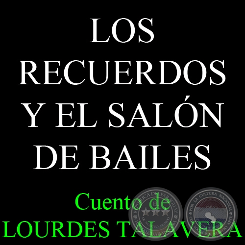LOS RECUERDOS Y EL SALN DE BAILES - Relato de LOURDES TALAVERA