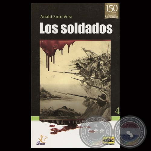 LOS SOLDADOS (GUERRA DE LA TRIPLE ALIANZA) - Por ANAH SOTO VERA - Ao 2013