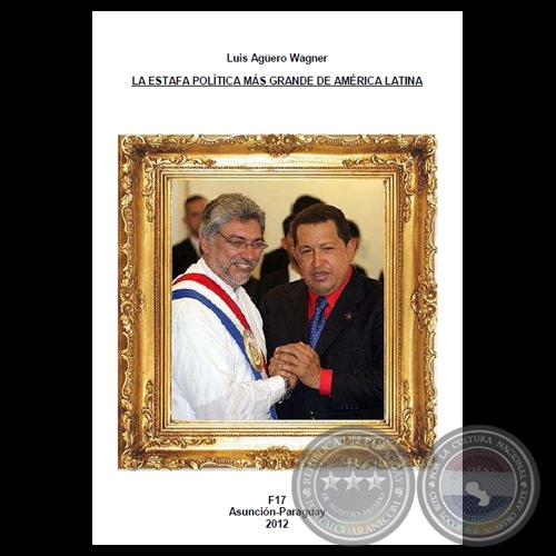 LA ESTAFA POLÍTICA MÁS GRANDE DE AMÉRICA LATINA, 2012 - Por LUIS AGÜERO WAGNER 