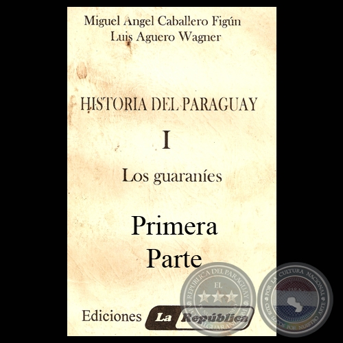 LOS GUARANÍES, 1ª PARTE - Por MIGUEL CABALLERO FIGÚN y LUIS AGÜERO WAGNER