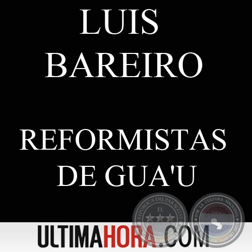 REFORMISTAS DE GUA'U - POR LUIS BAREIRO - Domingo, 25 de Septiembre de 2011