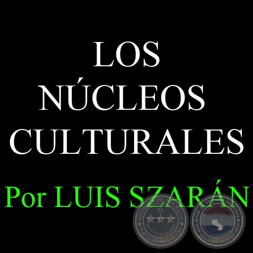 LOS NÚCLEOS CULTURALES - Por LUIS SZARÁN