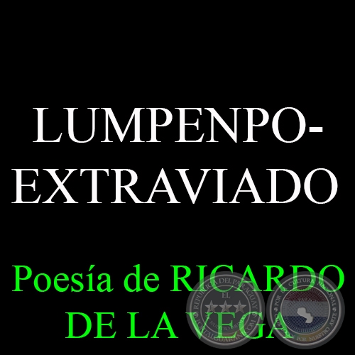 LUMPENPOEXTRAVIADO - Poesía de RICARDO DE LA VEGA