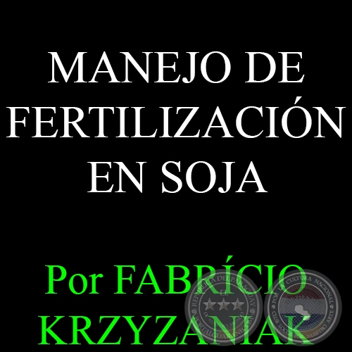 MANEJO DE FERTILIZACIN EN SOJA - Por FABRCIO KRZYZANIAK