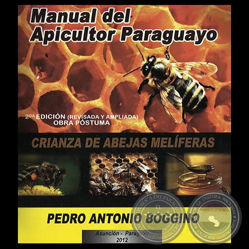 MANUAL DEL APICULTOR PARAGUAYO - CRIANZA DE ABEJAS MELÍFERAS - Por PEDRO ANTONIO BOGGINO 