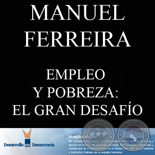 EMPLEO Y POBREZA: EL GRAN DESAFÍO (Escrito por: MANUEL FERREIRA BRUSQUETTI)