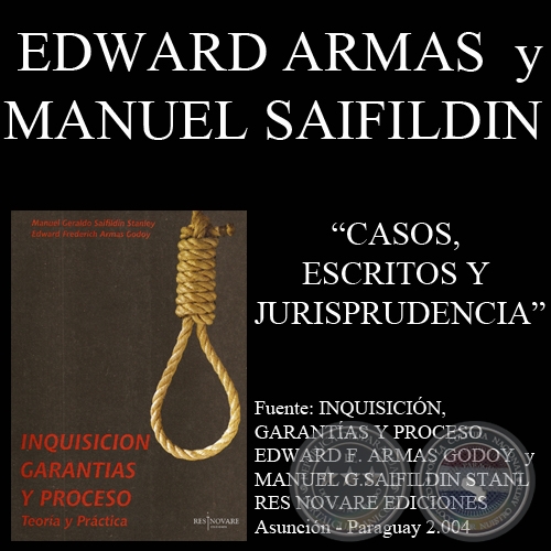 CASOS, ESCRITOS Y JURISPRUDENCIA - INQUISICIÓN, GARANTÍAS Y PROCESO (EDWARD ARMAS GODOY  y MANUEL SAIFILDIN)