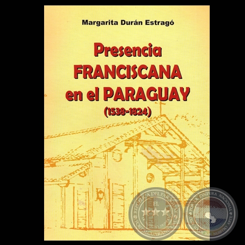 PRESENCIA FRANCISCANA EN EL PARAGUAY (1538-1824), 2005 - Por MARGARITA DURN ESTRAG 