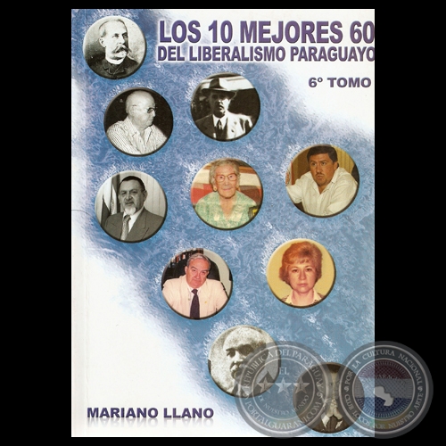 LOS 10 MEJORES 60 DEL LIBERALISMO PARAGUAYO (6 TOMO), 2010 - Por MARIANO LLANO 