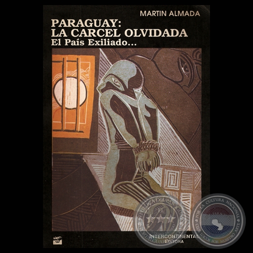 PARAGUAY: LA CARCEL OLVIDADA - EL PAÍS EXILIADO… - Por MARTÍN ALMADA)