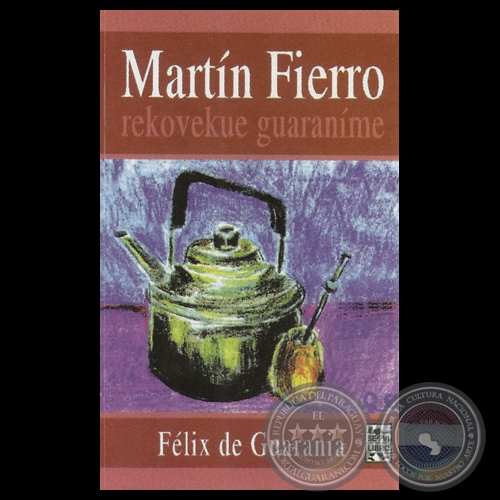 MARTÍN FIERRO REKOVEKUE GUARANÍME - Por FÉLIX DE GUARANIA - Año 2006