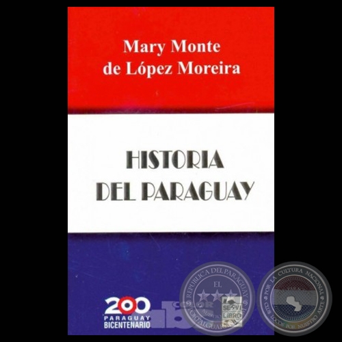 HISTORIA DEL PARAGUAY - Por MARY MONTE DE LPEZ MOREIRA - Ao 2011