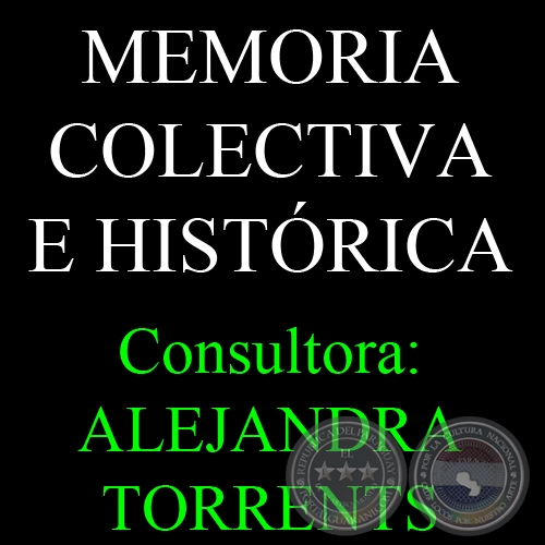 MEMORIA COLECTIVA E HISTÓRICA - Consultora: ALEJANDRA TORRENTS