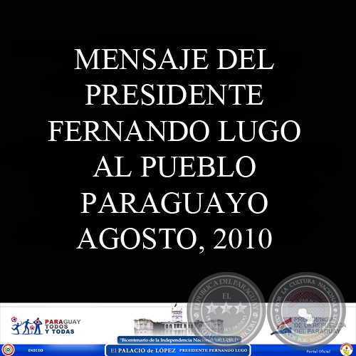 MENSAJE DEL PRESIDENTE FERNANDO LUGO MÉNDEZ AL PUEBLO PARAGUAYO, AGOSTO 2010