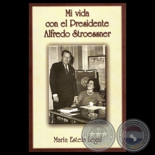 MI VIDA CON EL PRESIDENTE ALFREDO STROESSNER - Por MARÍA ESTELA LEGAL ZARZA