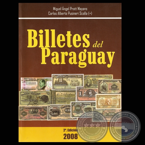 BILLETES DEL PARAGUAY - PARAGUAY PAPER MONEY (MIGUEL A. PRATT MAYANS y CARLOS ALBERTO PUSINERI SCALA)