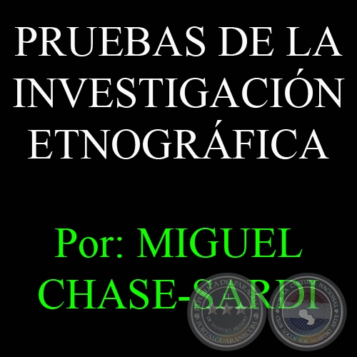 PRUEBAS DE LA INVESTIGACIN ETNOGRFICA - Por MIGUEL CHASE-SARDI -  24-25 de marzo de 2001