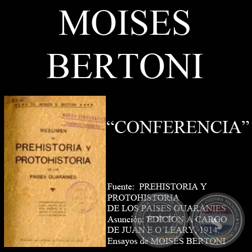 TERCERA CONFERENCIA - PREHISTORIA Y PROTOHISTORIA DE LOS PAISES GUARANES (Por MOISS BERTONI)