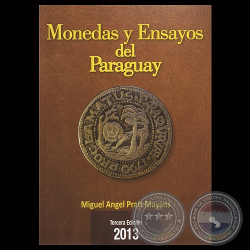 MONEDAS Y ENSAYOS DEL PARAGUAY (3RA. EDICIÓN) - Por MIGUEL ÁNGEL PRATT MAYANS - Año 2013