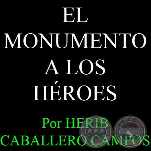 EL MONUMENTO A LOS HÉROES - Por HERIB CABALLERO CAMPOS