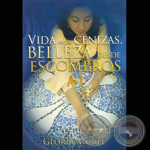 VIDA ENTRE CENIZAS - BELLEZA DESDE ESCOMBROS A-1 - Autora: GLORIA MOREL - Año 2006