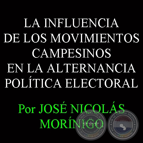 LA INFLUENCIA DE LOS MOVIMIENTOS CAMPESINOS EN LA ALTERNANCIA POLÍTICA ELECTORAL - JOSÉ NICOLÁS MORÍNIGO 