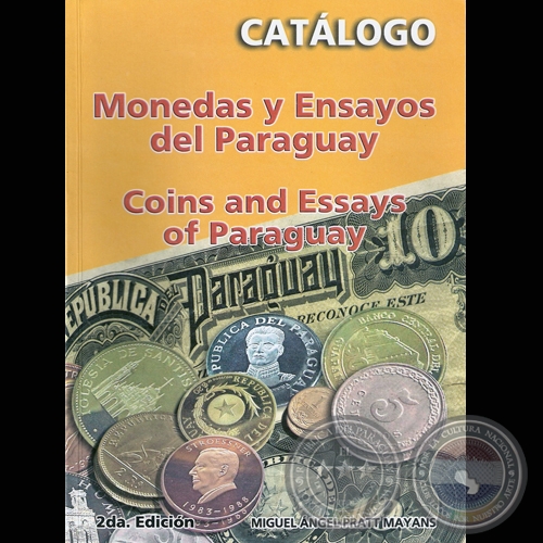 MONEDAS Y ENSAYOS DEL PARAGUAY - Por MIGUEL ÁNGEL PRATT MAYANS - Año 2006