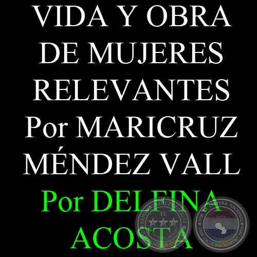 VIDA Y OBRA DE MUJERES RELEVANTES - Por MARICRUZ MÉNDEZ VALL - Texto de  DELFINA ACOSTA, ABC COLOR - Domingo, 16 de Diciembre del 2012