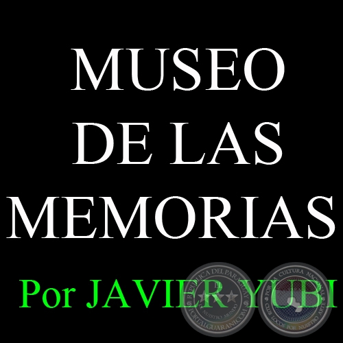 MUSEO DE LAS MEMORIAS - MUSEOS DEL PARAGUAY (77) - Por JAVIER YUBI 