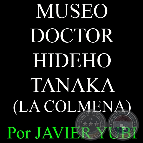 MUSEO DOCTOR HIDEHO TANAKA - MUSEOS DEL PARAGUAY (60) - Por JAVIER YUBI