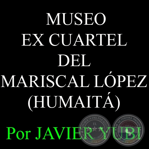  MUSEO EX CUARTEL DEL MARISCAL LÓPEZ DE HUMAITÁ - MUSEOS DEL PARAGUAY (32) - Por JAVIER YUBI